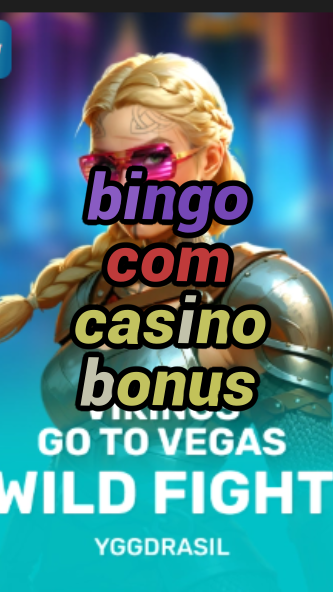 bingo com casino bonus-fqqjrm9vrme7zzjgfjql.com
